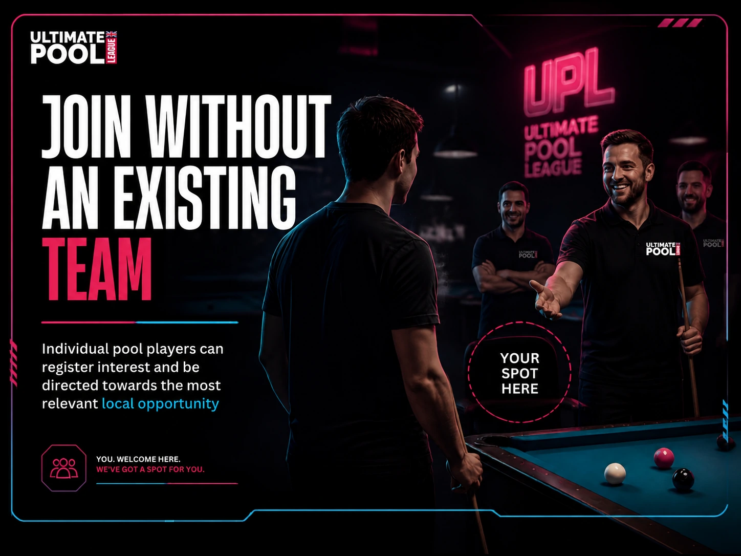 Join without an existing team. Individual pool players can register interest for a relevant local UPL opportunity.